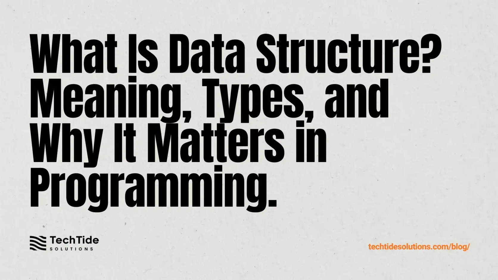 What Is Data Structure? Meaning, Types, and Why It Matters in Programming