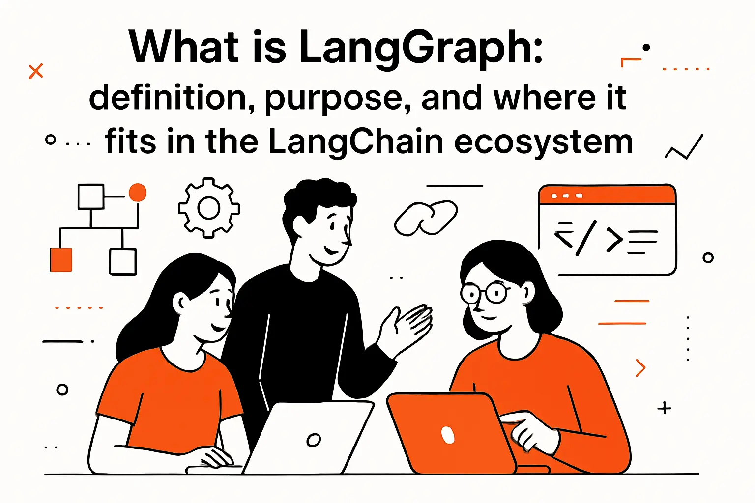What is LangGraph: definition, purpose, and where it fits in the LangChain ecosystem