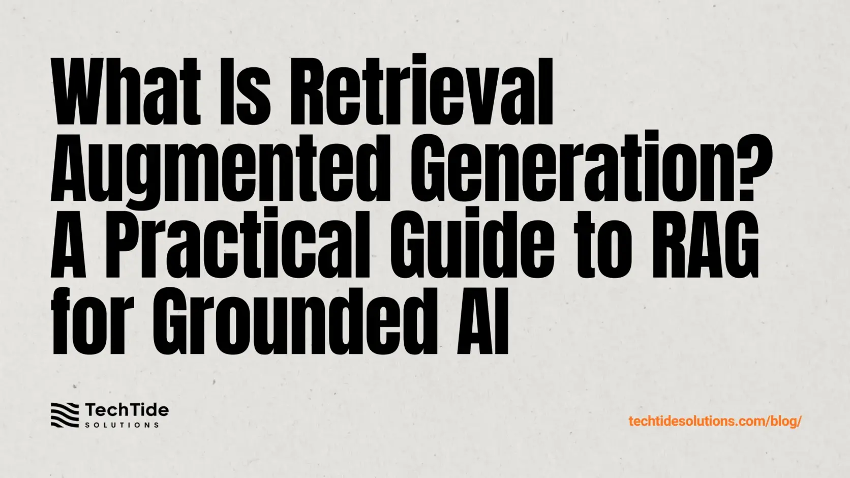 What Is Retrieval Augmented Generation: A Practical Guide to RAG for Building Grounded AI