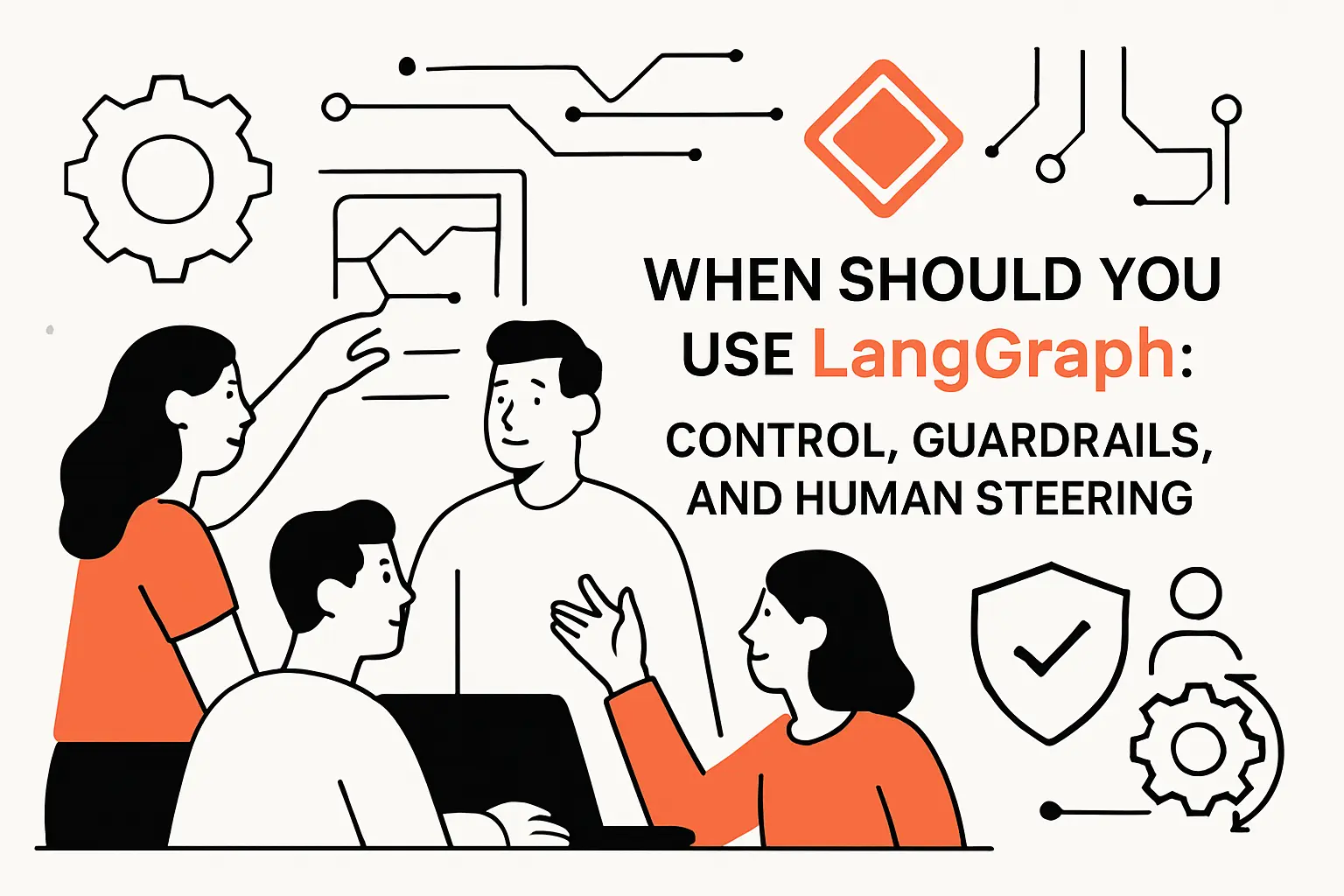 When should you use LangGraph: control, guardrails, and human steering