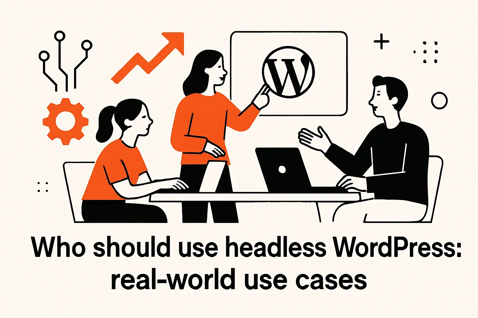Who should use headless wordpress: real-world use cases
