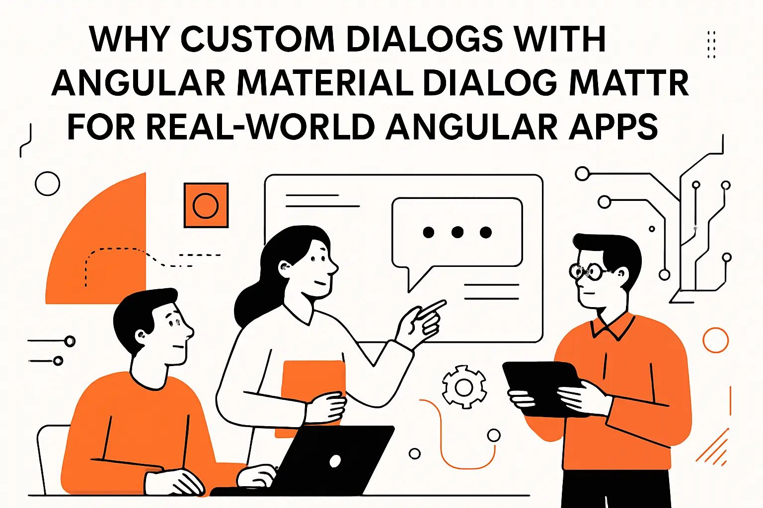 Why custom dialogs with Angular Material Dialog matter for real-world Angular apps