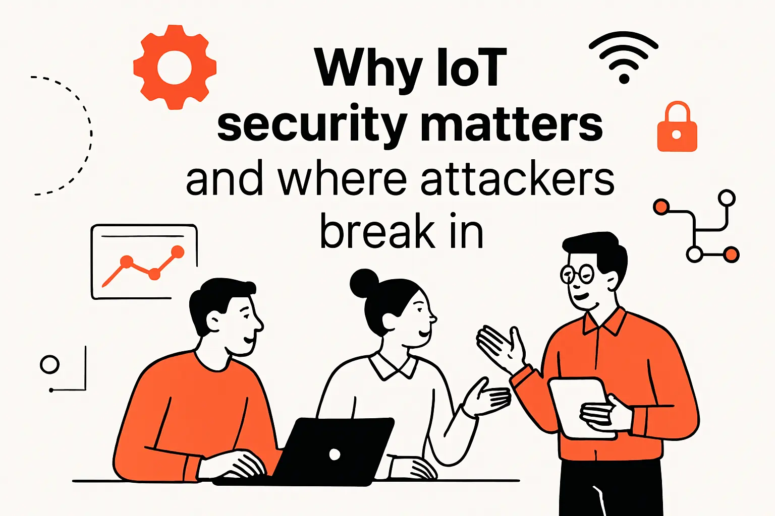 Why IoT security matters and where attackers break in