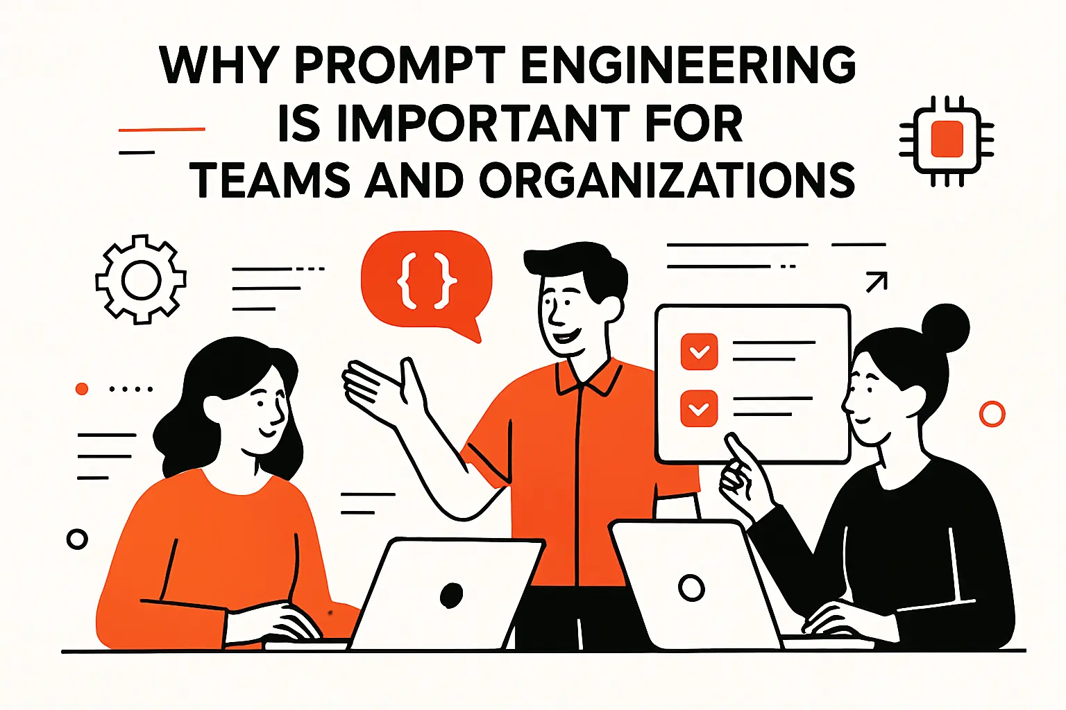 Why prompt engineering is important for teams and organizations