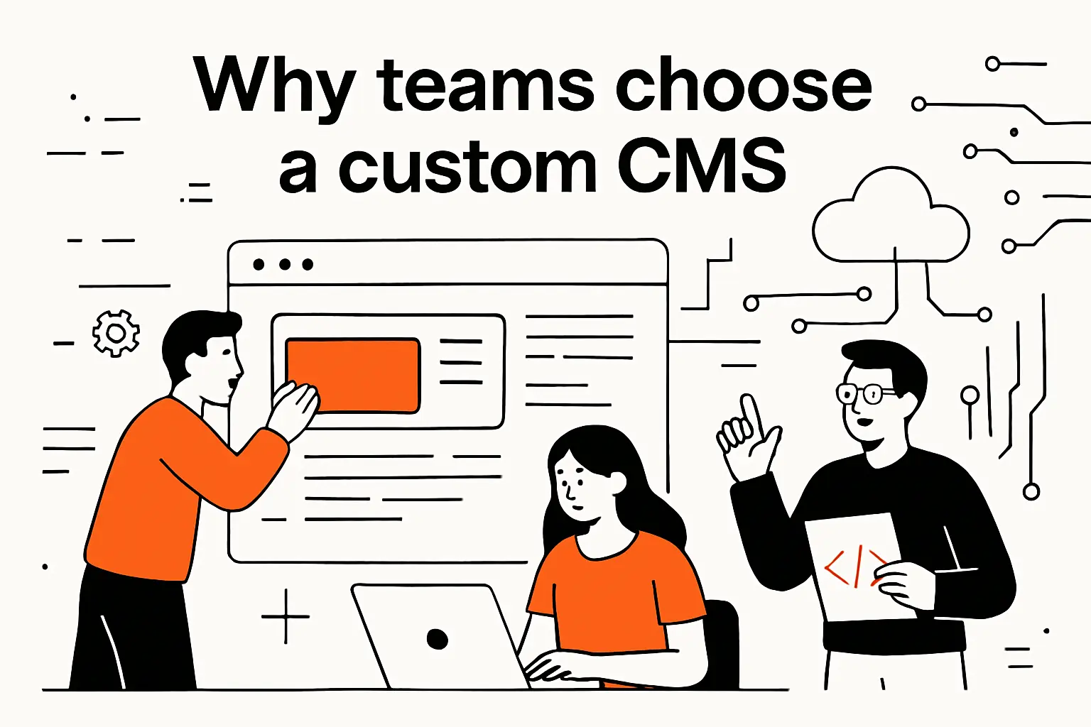 Why teams choose a custom CMS