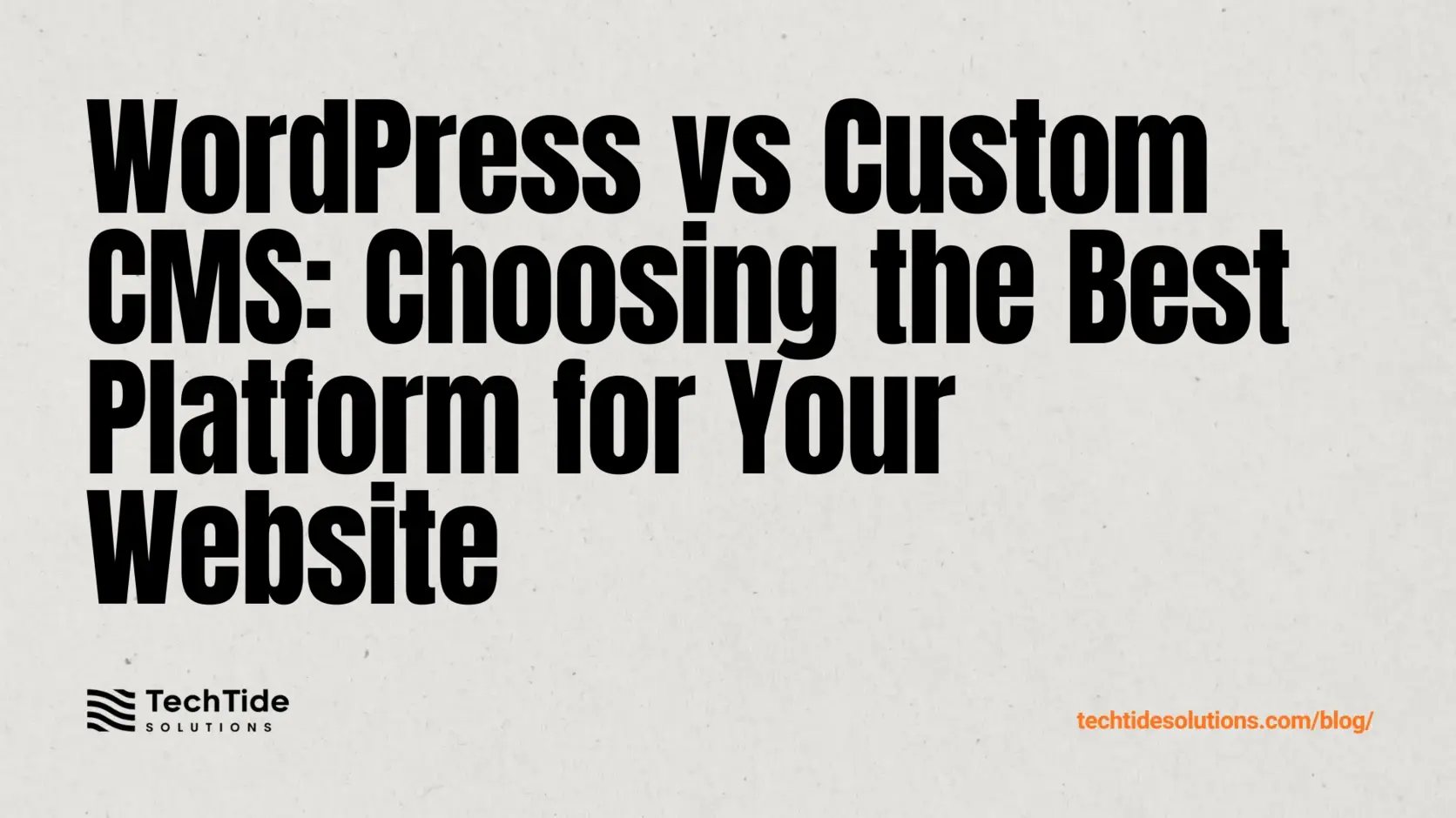 WordPress vs Custom CMS: How to Choose the Right Platform for Your Website