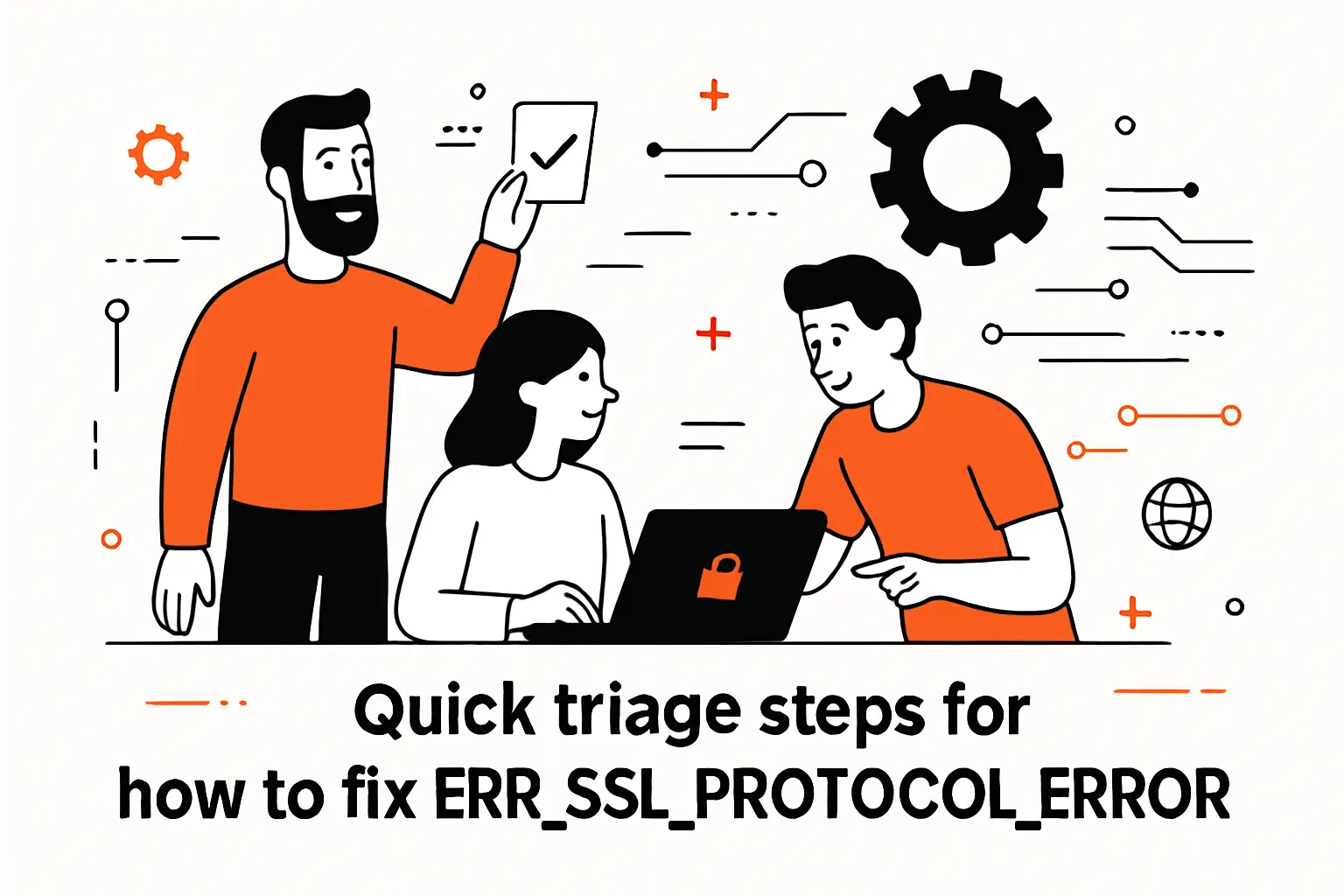 Quick triage steps for how to fix ERR_SSL_PROTOCOL_ERROR