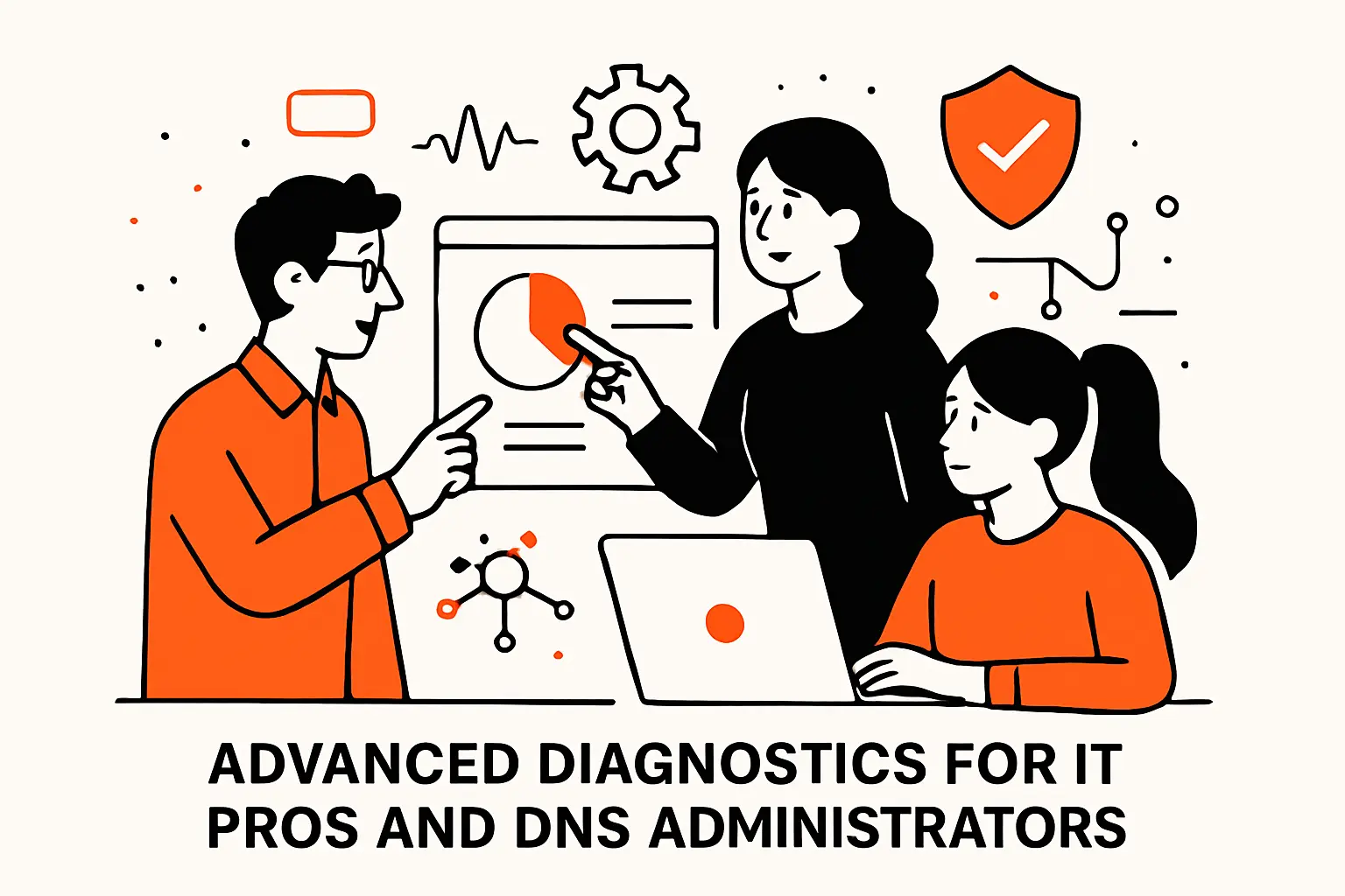 Advanced diagnostics for IT pros and DNS administrators