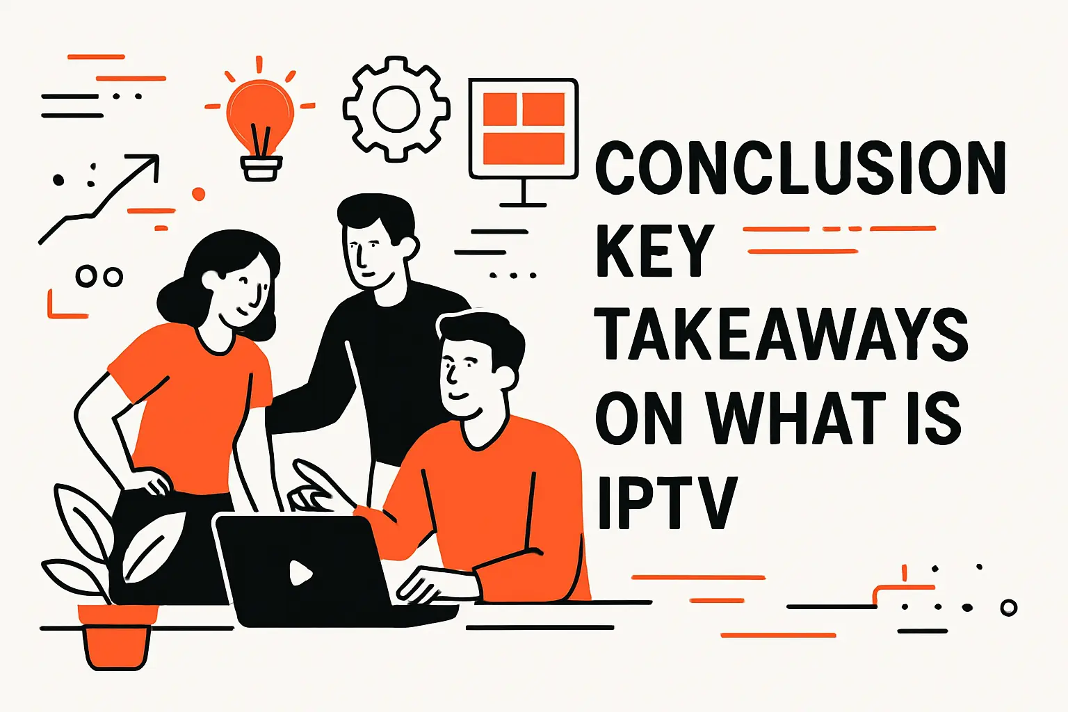 Conclusion key takeaways on what is IPTV