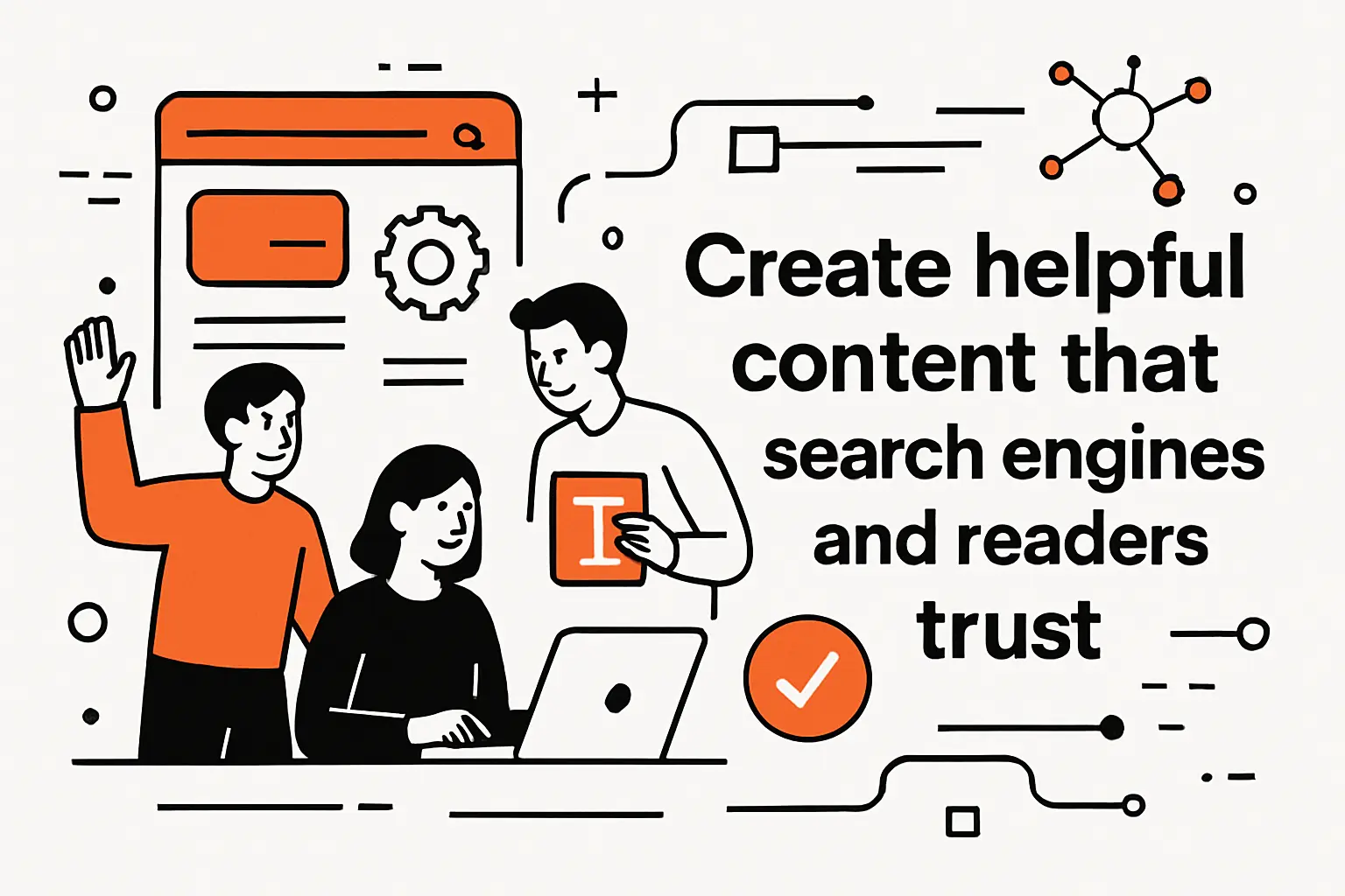 Create helpful content that search engines and readers trust