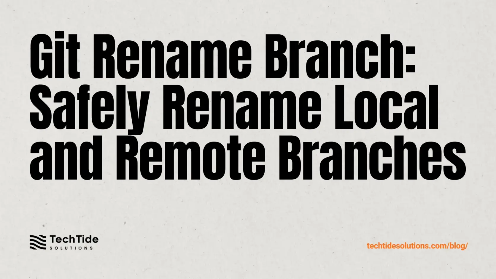Git Rename Branch: How to Rename Local and Remote Branches Safely