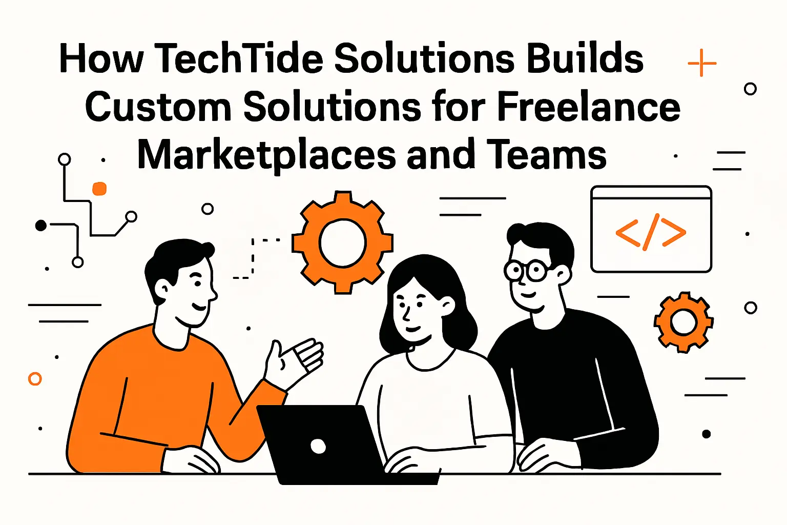 How TechTide Solutions Builds Custom Solutions for Freelance Marketplaces and Teams