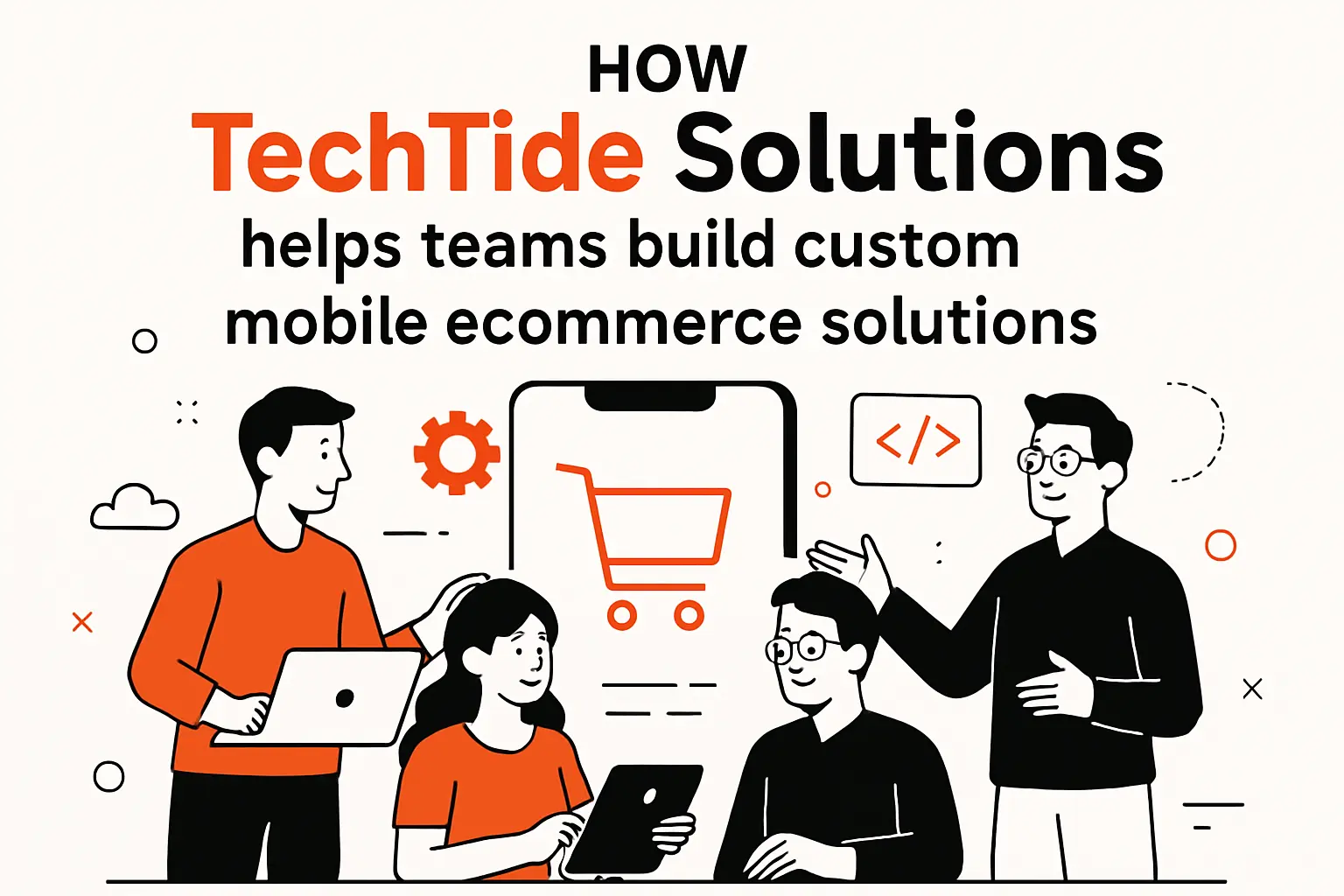 How TechTide Solutions helps teams build custom mobile ecommerce solutions