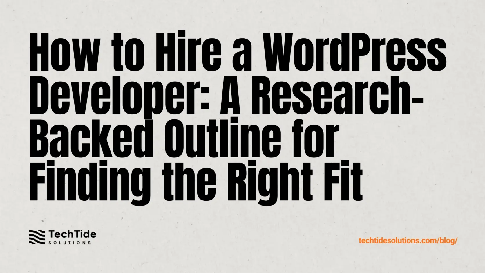 How to Hire a WordPress Developer: A Research-Backed Outline for Finding the Right Fit