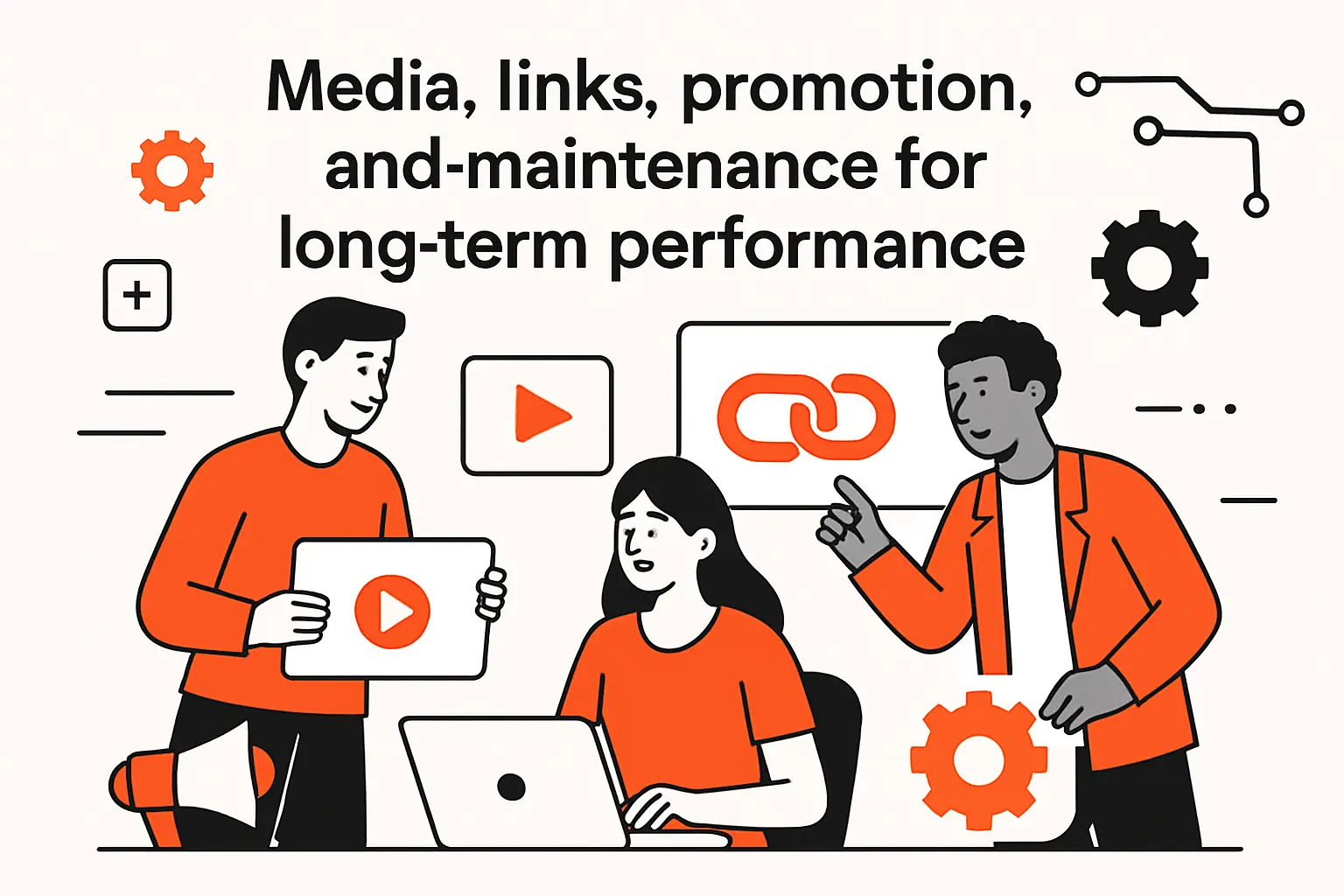 Media, links, promotion, and maintenance for long term performance