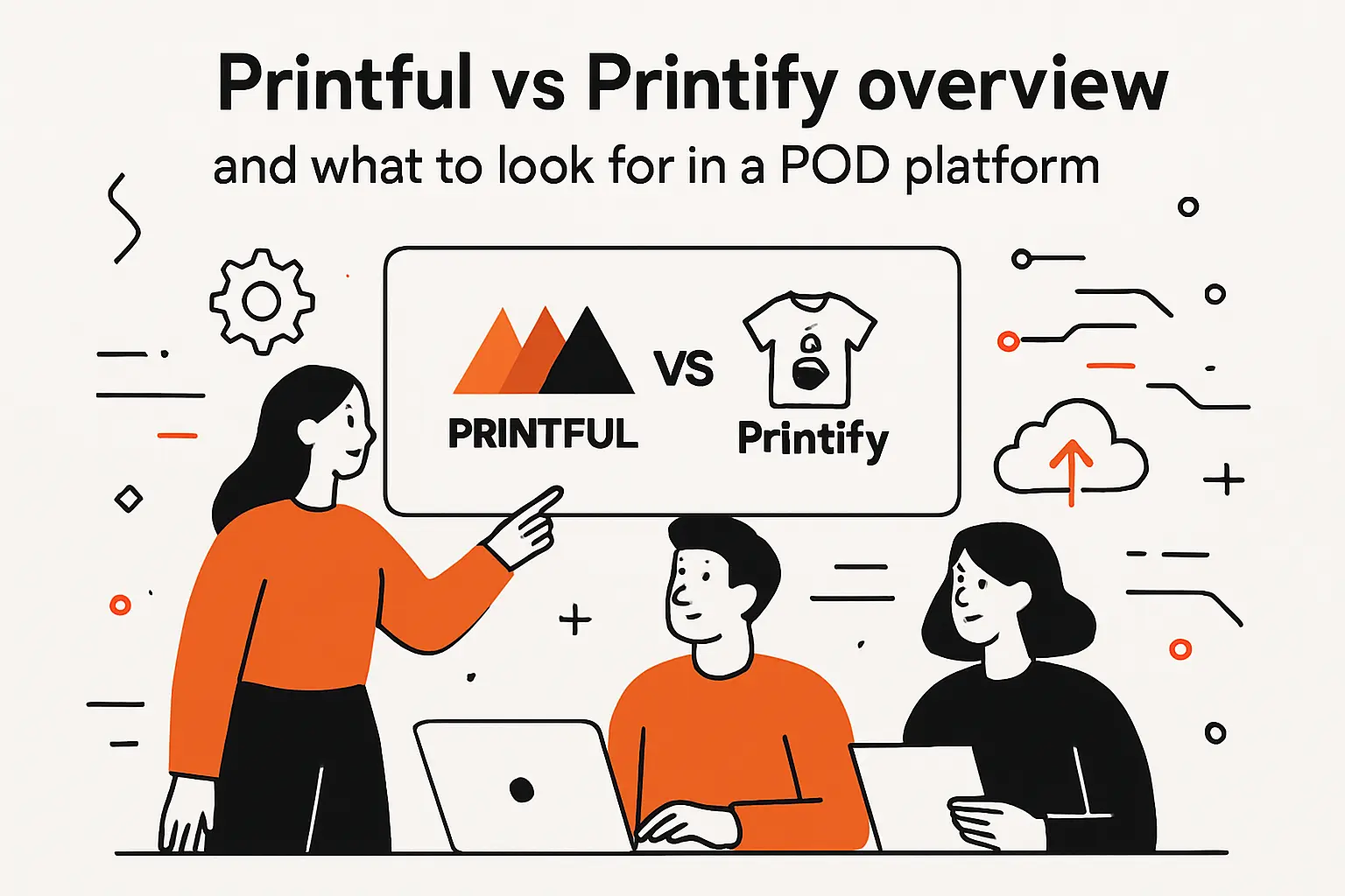 Printful vs Printify overview and what to look for in a POD platform