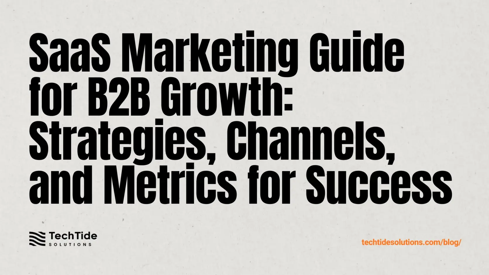 SaaS Marketing Guide for B2B Growth: Strategy, Channels, Metrics, and Optimization