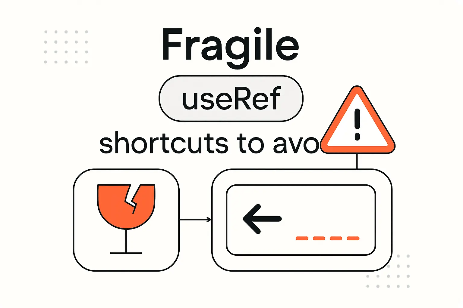 Fragile useRef Shortcuts to Avoid